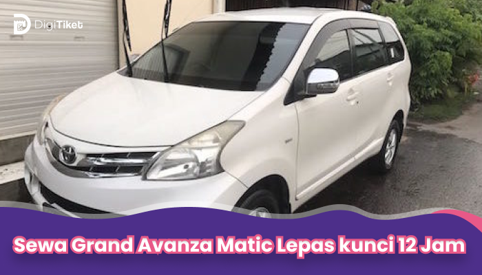 Sewa Grand Avanza Matic Lepas kunci 12 Jam