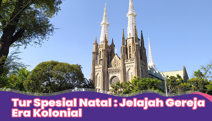 Tur Spesial Natal :  Jelajah Gereja Era Kolonial 