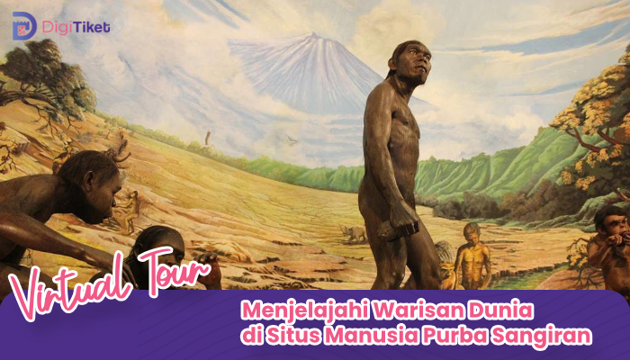 Virtual Tour Menjelajahi Warisan Dunia di Situs Manusia Purba Sangiran